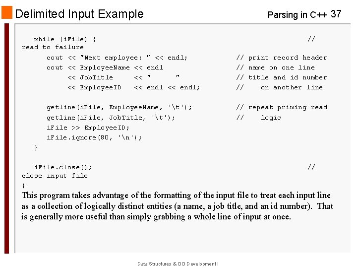 Delimited Input Example while (i. File) { read to failure cout << "Next employee: