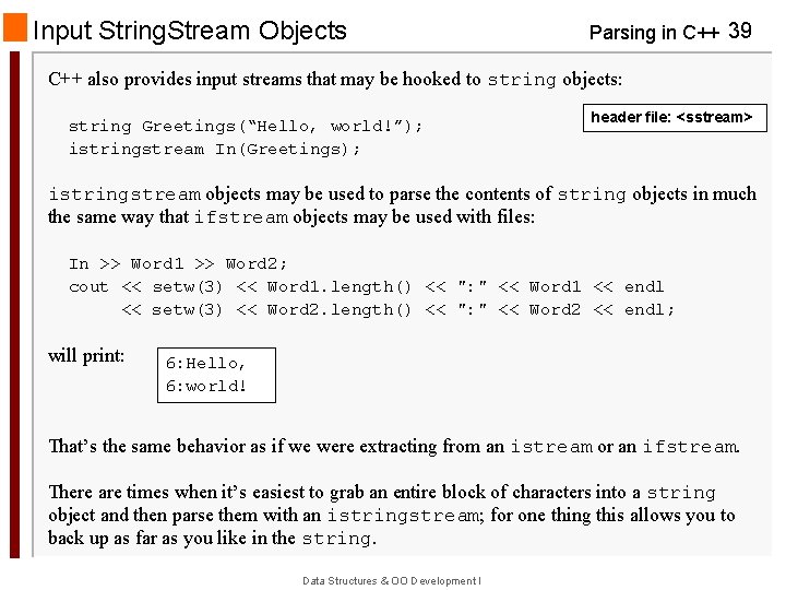 Input String. Stream Objects Parsing in C++ 39 C++ also provides input streams that