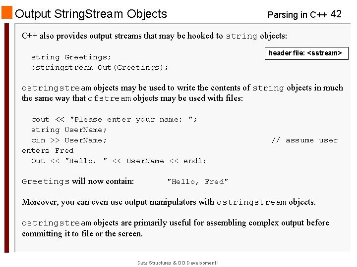 Output String. Stream Objects Parsing in C++ 42 C++ also provides output streams that