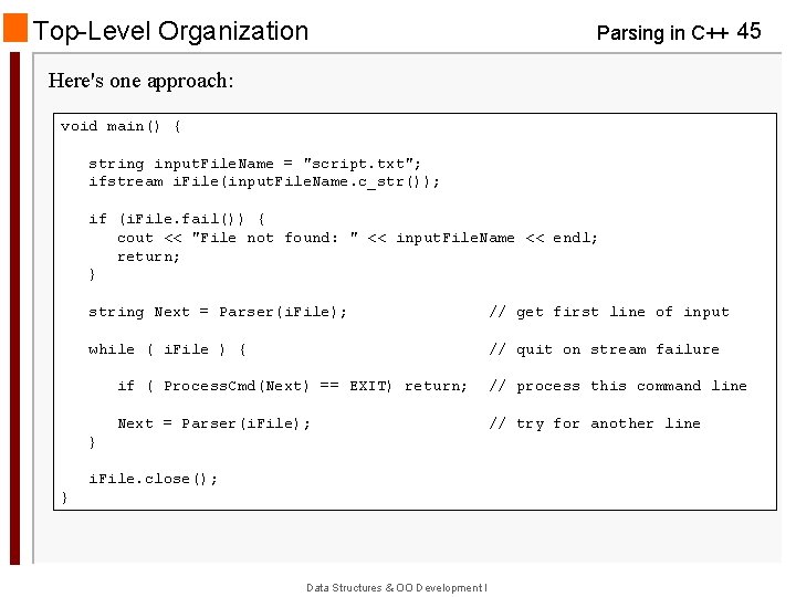 Top-Level Organization Parsing in C++ 45 Here's one approach: void main() { string input.