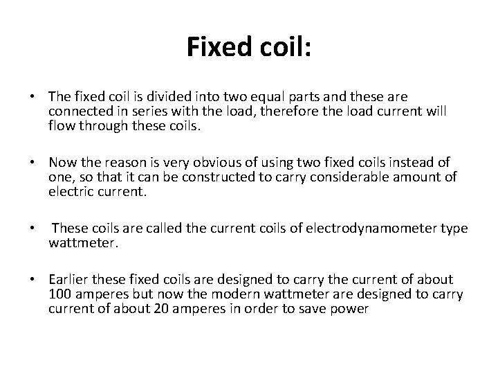 Fixed coil: • The fixed coil is divided into two equal parts and these