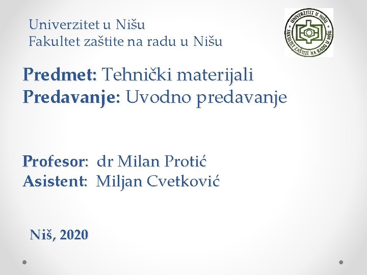 Univerzitet u Nišu Fakultet zaštite na radu u Nišu Predmet: Tehnički materijali Predavanje: Uvodno