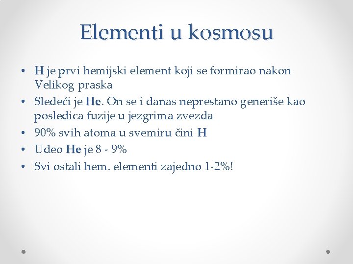 Elementi u kosmosu • H je prvi hemijski element koji se formirao nakon Velikog Elementi u kosmosu • H je prvi hemijski element koji se formirao nakon Velikog