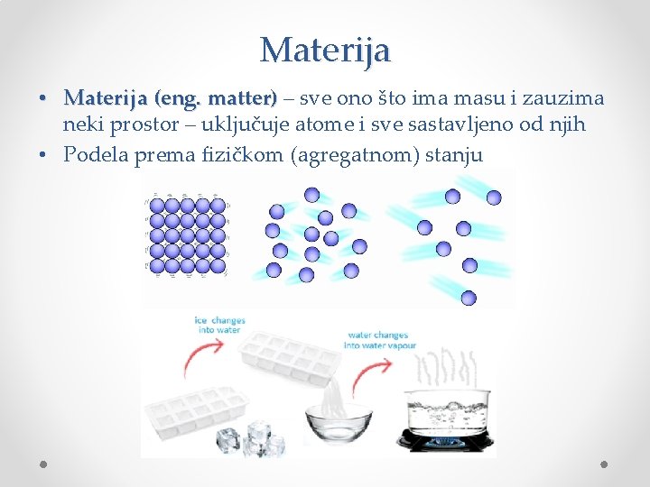 Materija • Materija (eng. matter) – sve ono što ima masu i zauzima neki Materija • Materija (eng. matter) – sve ono što ima masu i zauzima neki