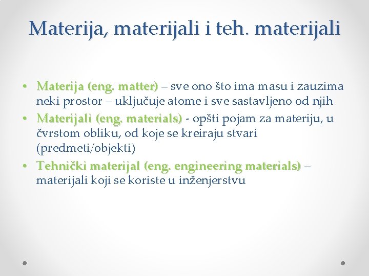 Materija, materijali i teh. materijali • Materija (eng. matter) – sve ono što ima Materija, materijali i teh. materijali • Materija (eng. matter) – sve ono što ima