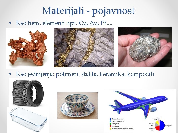 Materijali - pojavnost • Kao hem. elementi npr. Cu, Au, Pt. . • Kao