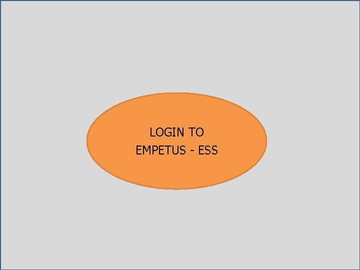 LOGIN TO EMPETUS - ESS 6 LOGIN TO EMPETUS - ESS 6