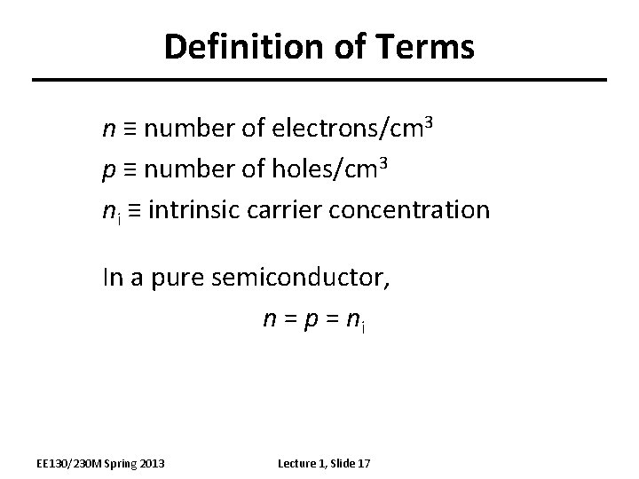 Definition of Terms n ≡ number of electrons/cm 3 p ≡ number of holes/cm