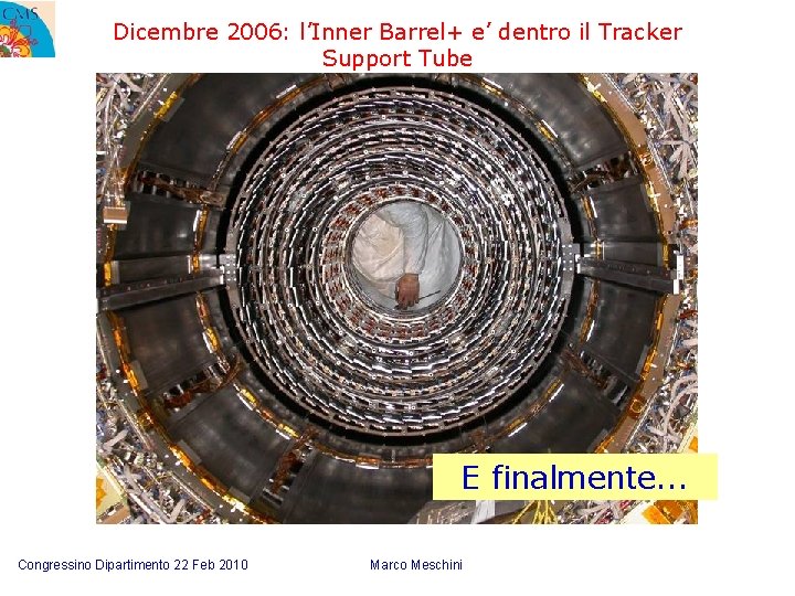 Dicembre 2006: l’Inner Barrel+ e’ dentro il Tracker Support Tube E finalmente. . .