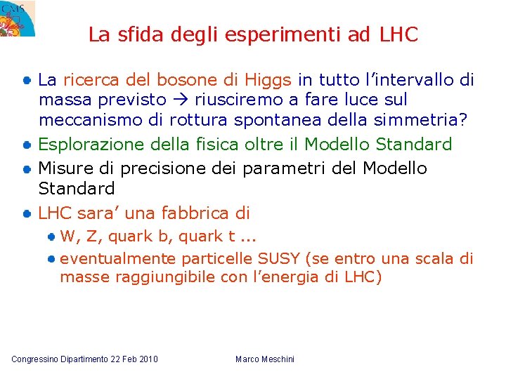 La sfida degli esperimenti ad LHC La ricerca del bosone di Higgs in tutto