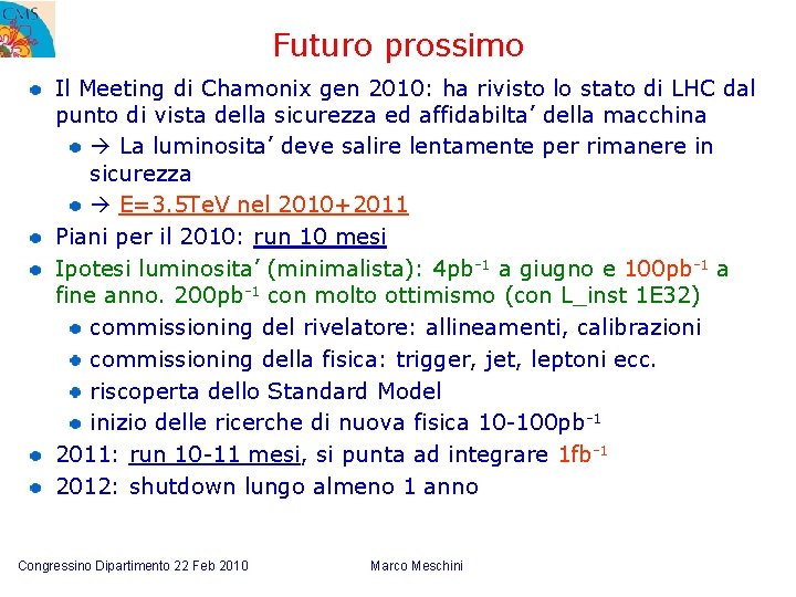 Futuro prossimo Il Meeting di Chamonix gen 2010: ha rivisto lo stato di LHC