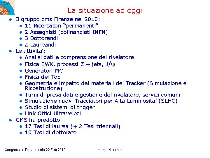 La situazione ad oggi Il gruppo cms Firenze nel 2010: 11 Ricercatori “permanenti” 2