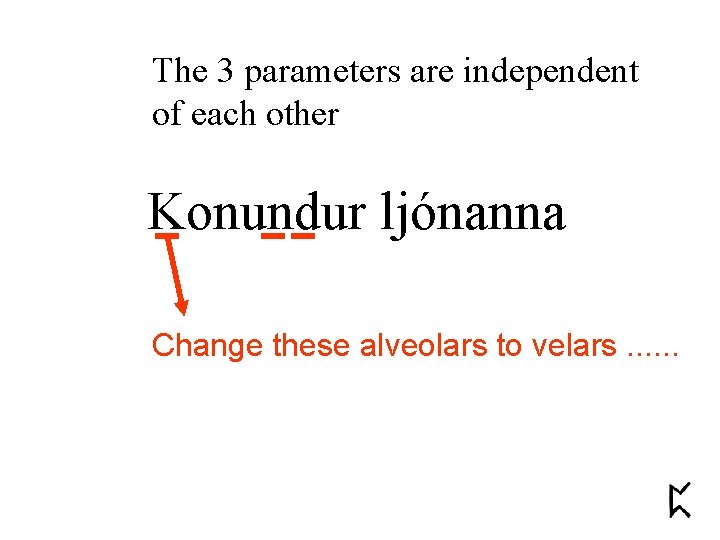 The 3 parameters are independent of each other Konundur ljónanna Change these alveolars to