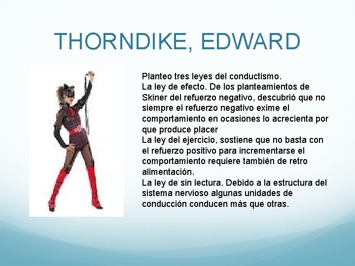THORNDIKE, EDWARD Planteo tres leyes del conductismo. La ley de efecto. De los planteamientos