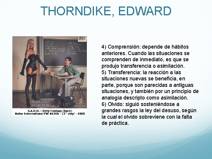 THORNDIKE, EDWARD 4) Comprensión: depende de hábitos anteriores. Cuando las situaciones se comprenden de
