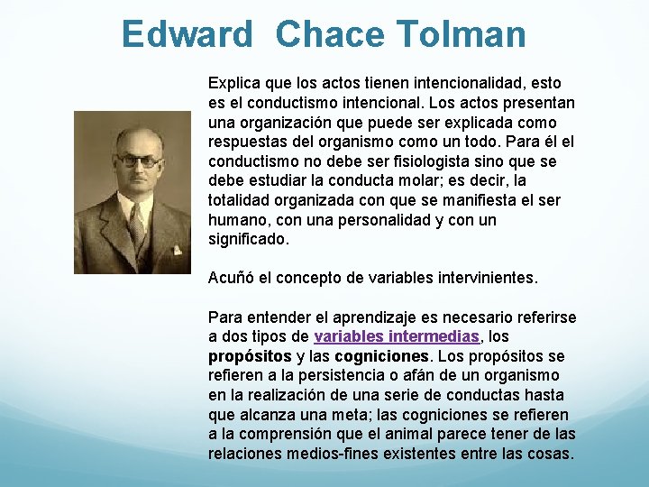 Edward Chace Tolman Explica que los actos tienen intencionalidad, esto es el conductismo intencional.