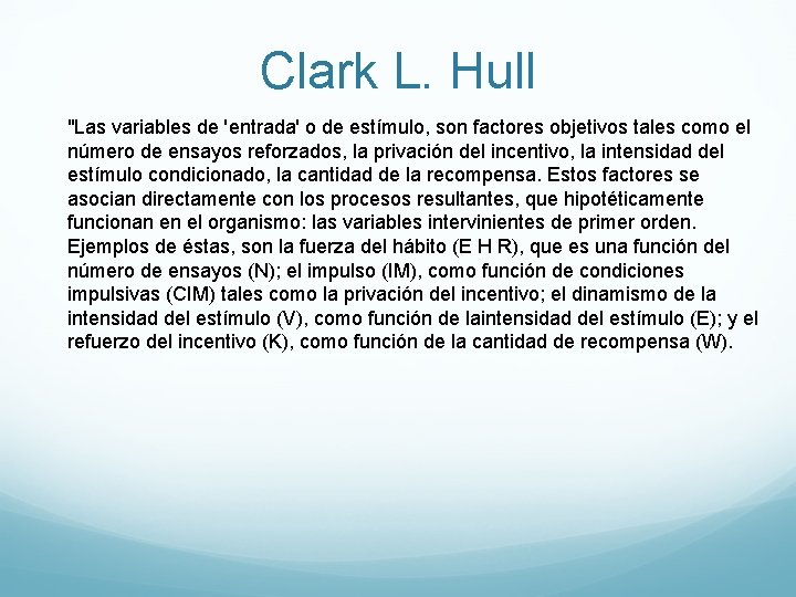 Clark L. Hull "Las variables de 'entrada' o de estímulo, son factores objetivos tales