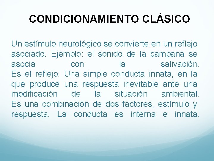CONDICIONAMIENTO CLÁSICO Un estímulo neurológico se convierte en un reflejo asociado. Ejemplo: el sonido
