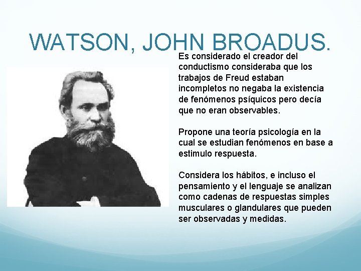 WATSON, JOHN BROADUS. Es considerado el creador del conductismo consideraba que los trabajos de
