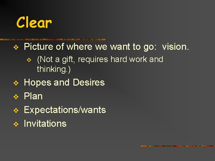 Clear v Picture of where we want to go: vision. v v v (Not