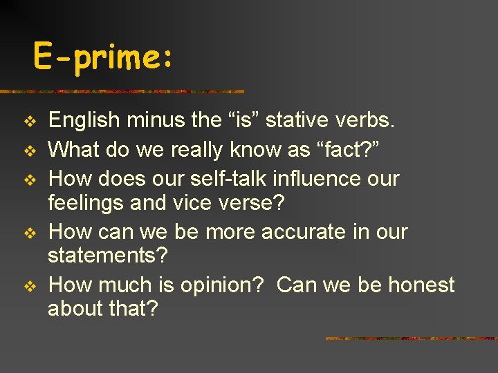 E-prime: v v v English minus the “is” stative verbs. What do we really