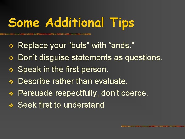 Some Additional Tips v v v Replace your “buts” with “ands. ” Don’t disguise