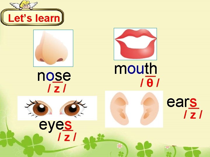 Let’s learn nose /z/ eyes /z/ mouth /θ/ ears /z/ 