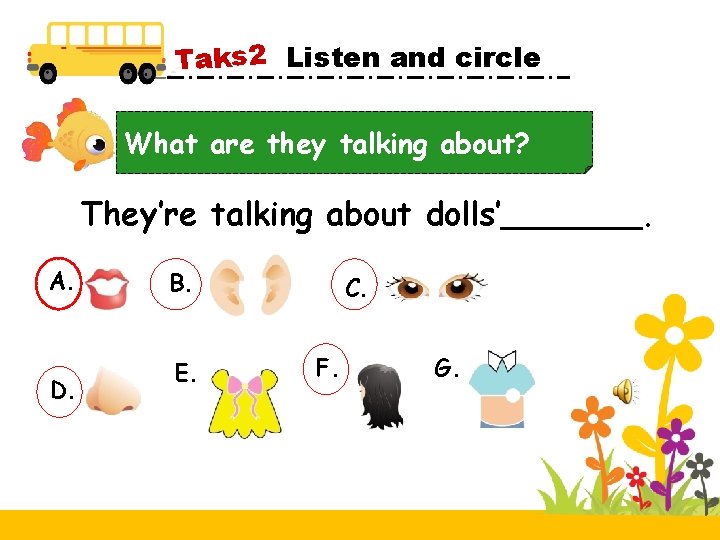 Taks 2 Listen and circle What are they talking about? They’re talking about dolls’_______.