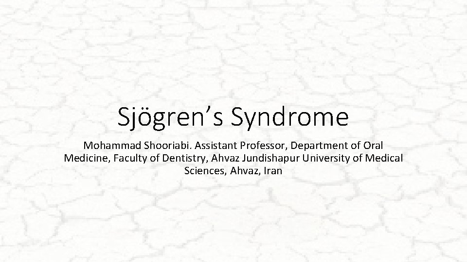Sjögren’s Syndrome Mohammad Shooriabi. Assistant Professor, Department of Oral Medicine, Faculty of Dentistry, Ahvaz