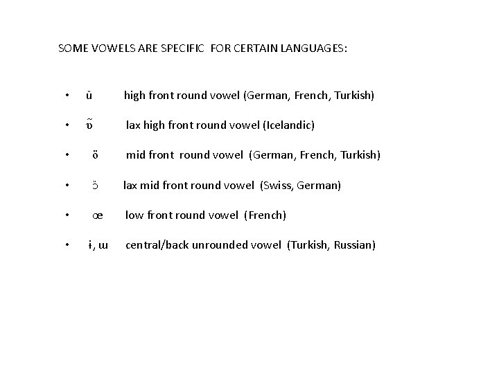 SOME VOWELS ARE SPECIFIC FOR CERTAIN LANGUAGES: • ü high front round vowel (German,