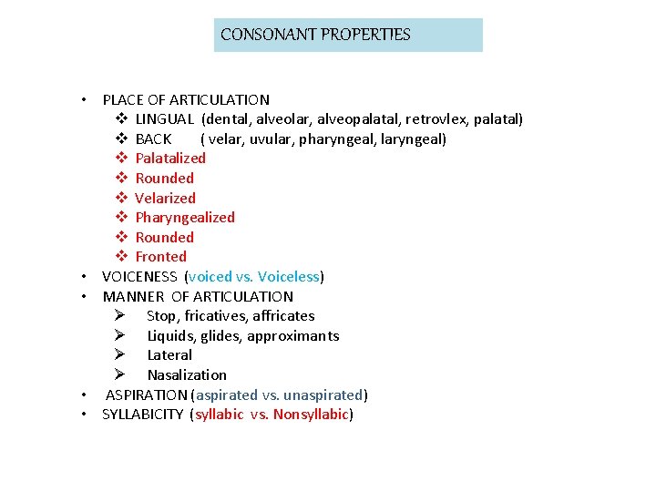 CONSONANT PROPERTIES • PLACE OF ARTICULATION v LINGUAL (dental, alveolar, alveopalatal, retrovlex, palatal) v