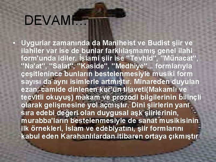 DEVAMI… • Uygurlar zamanında da Maniheist ve Budist şiir ve ilahiler var ise de