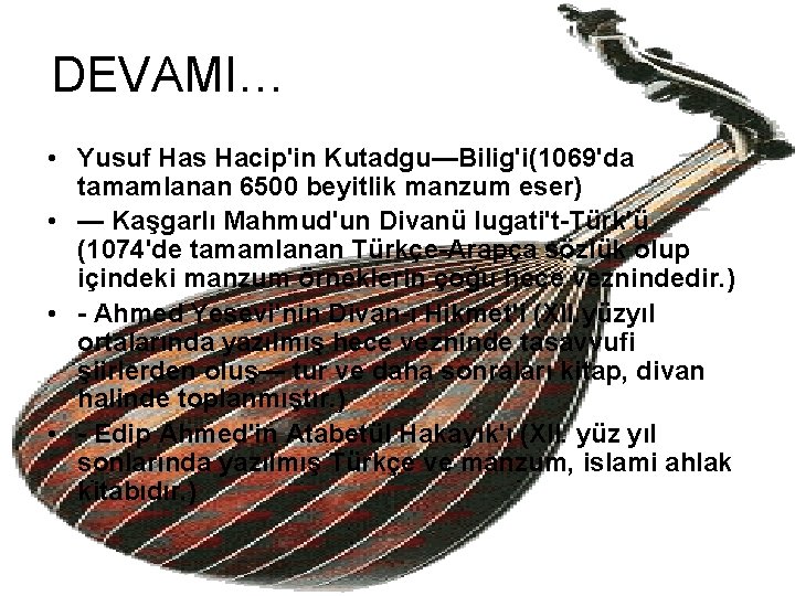 DEVAMI… • Yusuf Has Hacip'in Kutadgu—Bilig'i(1069'da tamamlanan 6500 beyitlik manzum eser) • — Kaşgarlı