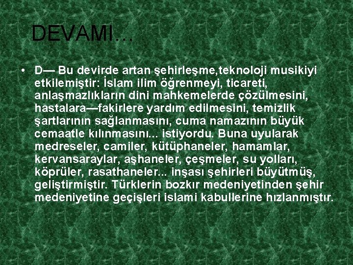 DEVAMI… • D— Bu devirde artan şehirleşme, teknoloji musikiyi etkilemiştir: İslam ilim öğrenmeyi, ticareti,