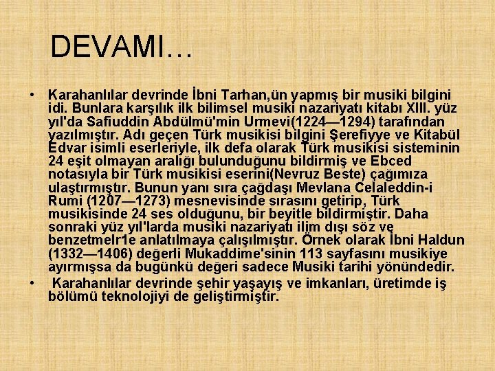 DEVAMI… • Karahanlılar devrinde İbni Tarhan, ün yapmış bir musiki bilgini idi. Bunlara karşılık