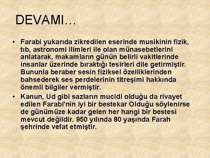 DEVAMI… • Farabi yukarıda zikredilen eserinde musikinin fizik, tıb, astronomi ilimleri ile olan münasebetlerini