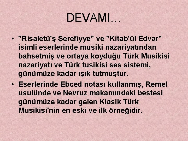 DEVAMI… • "Risaletü'ş Şerefiyye" ve "Kitab'ül Edvar" isimli eserlerinde musiki nazariyatından bahsetmiş ve ortaya