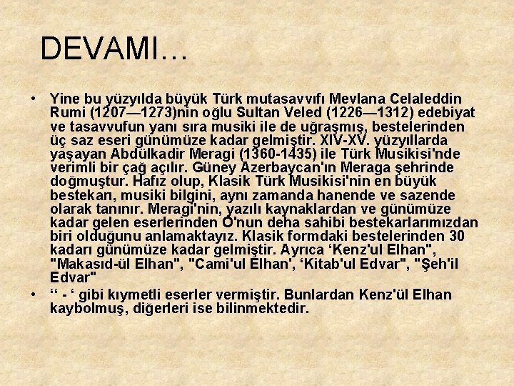 DEVAMI… • Yine bu yüzyılda büyük Türk mutasavvıfı Mevlana Celaleddin Rumi (1207— 1273)nin oğlu