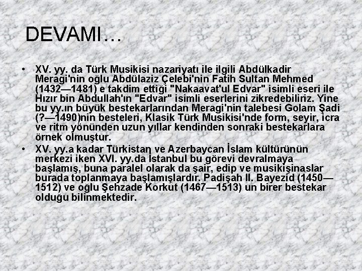 DEVAMI… • XV. yy. da Türk Musikisi nazariyatı ile ilgili Abdülkadir Meragi'nin oğlu Abdülaziz