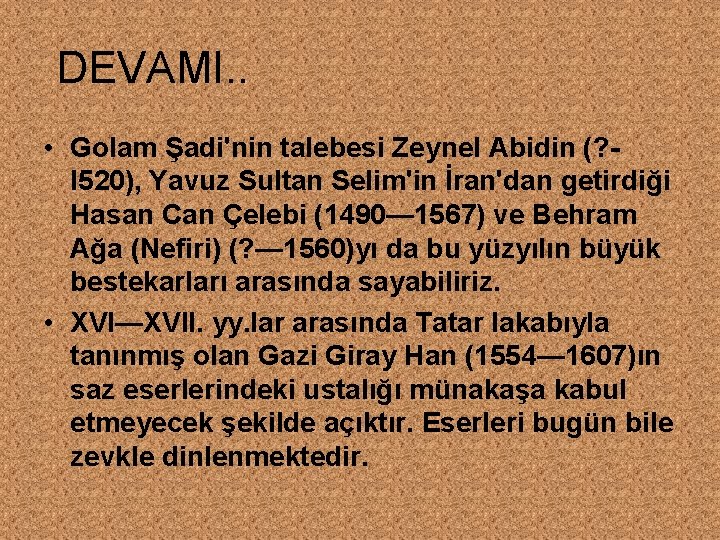 DEVAMI. . • Golam Şadi'nin talebesi Zeynel Abidin (? l 520), Yavuz Sultan Selim'in