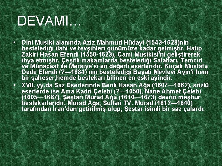 DEVAMI… • Dini Musiki alanında Aziz Mahmud Hüdayi (1543 -1628)nin bestelediği ilahi ve tevşihleri