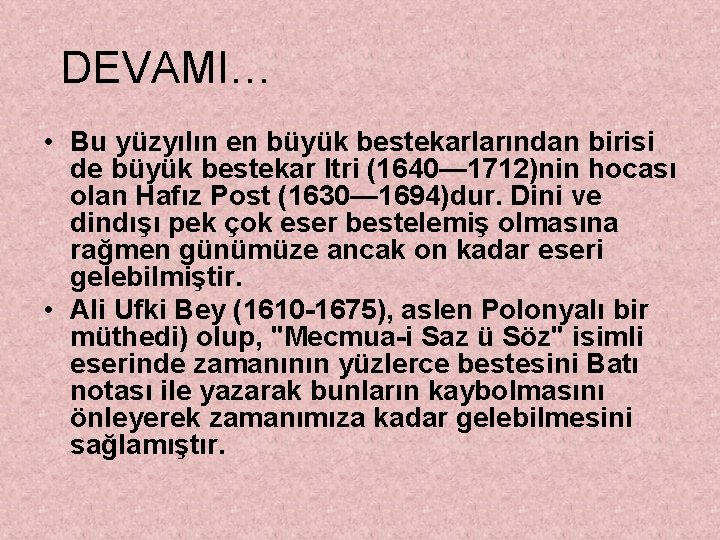 DEVAMI… • Bu yüzyılın en büyük bestekarlarından birisi de büyük bestekar Itri (1640— 1712)nin