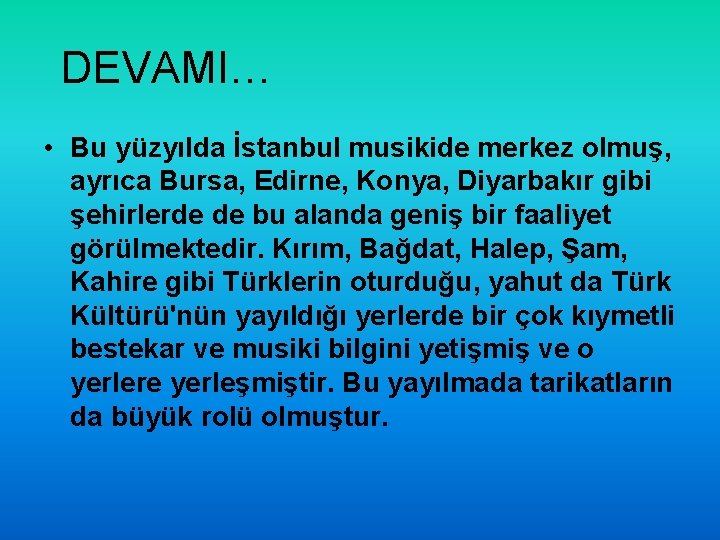 DEVAMI… • Bu yüzyılda İstanbul musikide merkez olmuş, ayrıca Bursa, Edirne, Konya, Diyarbakır gibi