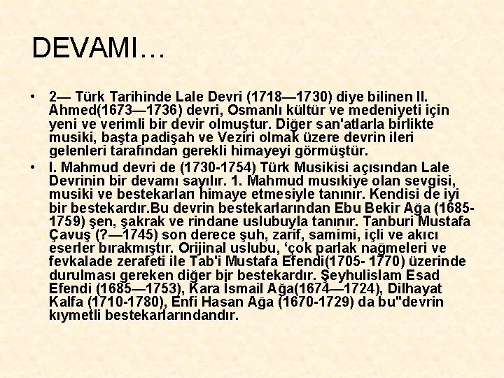 DEVAMI… • 2— Türk Tarihinde Lale Devri (1718— 1730) diye bilinen II. Ahmed(1673— 1736)