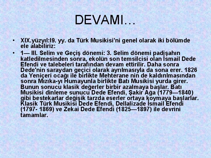 DEVAMI… • XIX. yüzyıl: l 9. yy. da Türk Musikisi’ni genel olarak iki bölümde