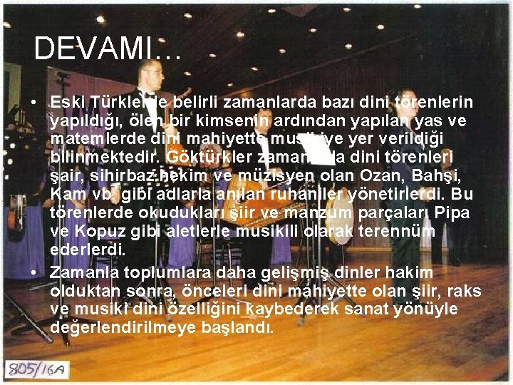 DEVAMI… • Eski Türklerde belirli zamanlarda bazı dini törenlerin yapıldığı, ölen bir kimsenin ardından