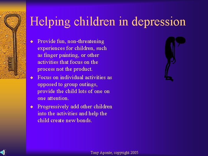 Helping children in depression ¨ Provide fun, non-threatening experiences for children, such as finger