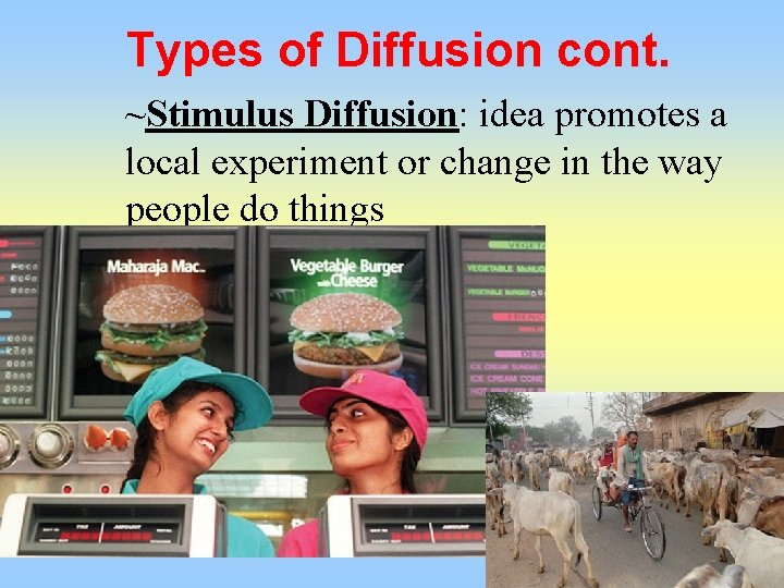 Types of Diffusion cont. ~Stimulus Diffusion: idea promotes a local experiment or change in