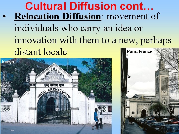 Cultural Diffusion cont… • Relocation Diffusion: movement of individuals who carry an idea or