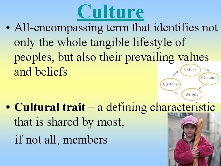 Culture • All-encompassing term that identifies not only the whole tangible lifestyle of peoples,